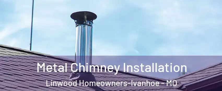 Metal Chimney Installation Linwood Homeowners-Ivanhoe - MO