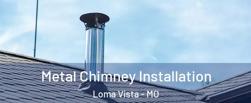 Metal Chimney Installation Loma Vista - MO