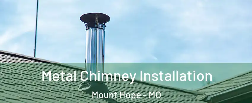 Metal Chimney Installation Mount Hope - MO