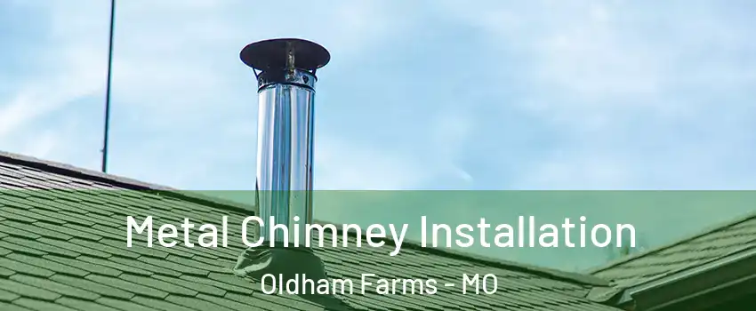 Metal Chimney Installation Oldham Farms - MO