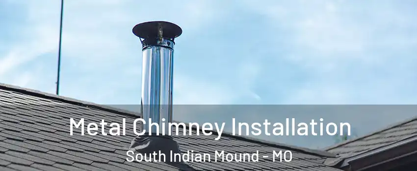 Metal Chimney Installation South Indian Mound - MO