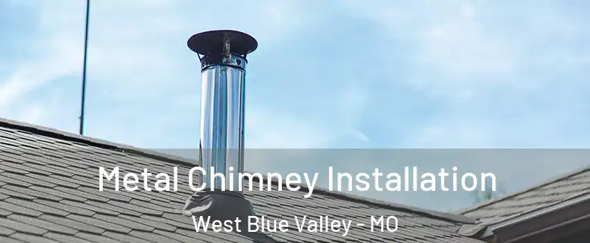 Metal Chimney Installation West Blue Valley - MO