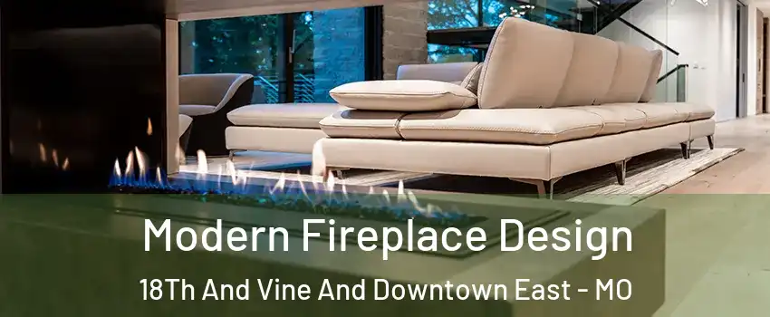 Modern Fireplace Design 18Th And Vine And Downtown East - MO