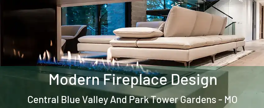 Modern Fireplace Design Central Blue Valley And Park Tower Gardens - MO