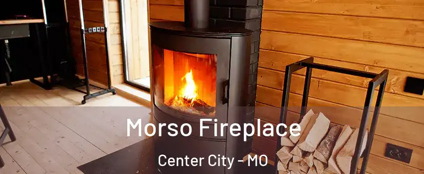 Morso Fireplace Center City - MO