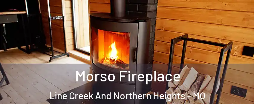 Morso Fireplace Line Creek And Northern Heights - MO