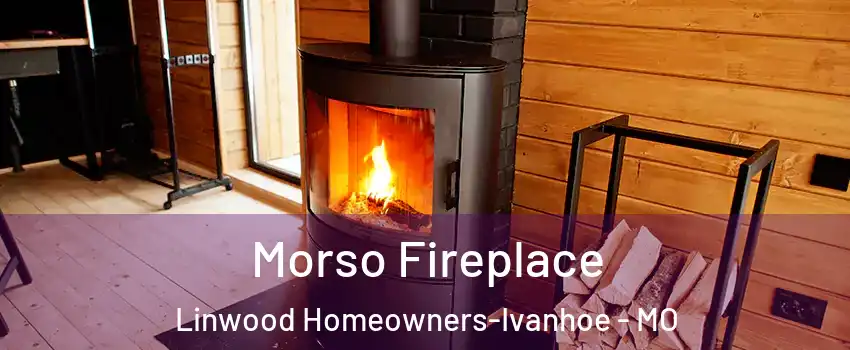 Morso Fireplace Linwood Homeowners-Ivanhoe - MO