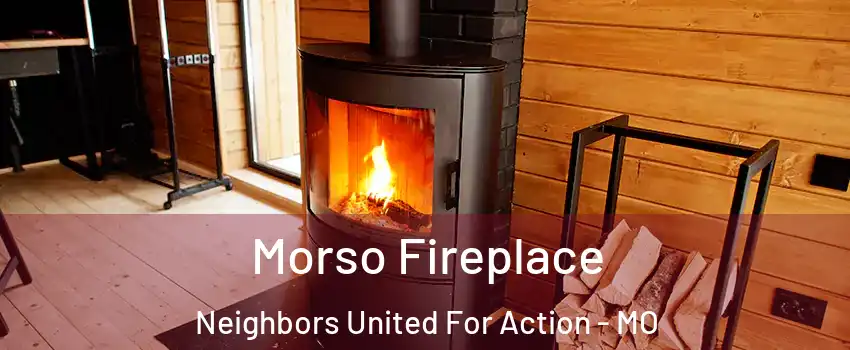 Morso Fireplace Neighbors United For Action - MO