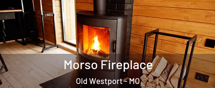 Morso Fireplace Old Westport - MO