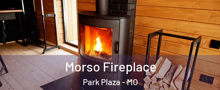 Morso Fireplace Park Plaza - MO