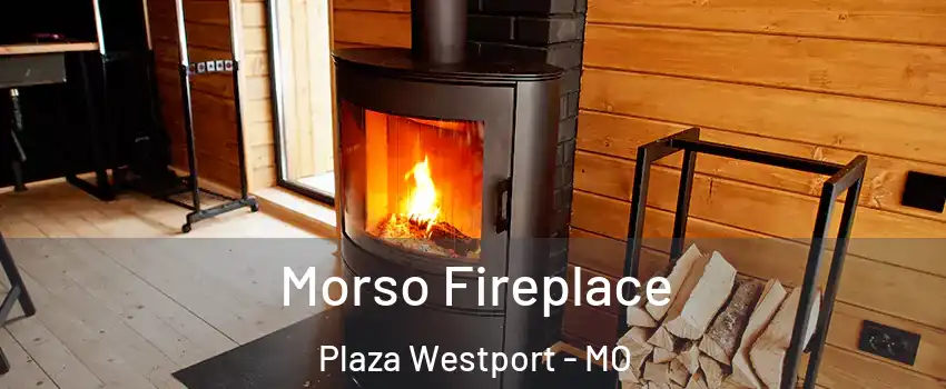 Morso Fireplace Plaza Westport - MO