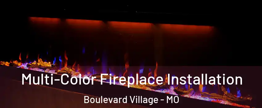 Multi-Color Fireplace Installation Boulevard Village - MO