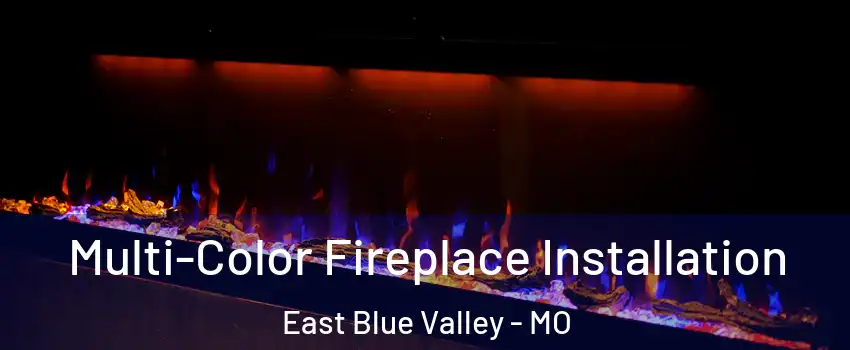 Multi-Color Fireplace Installation East Blue Valley - MO