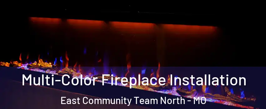 Multi-Color Fireplace Installation East Community Team North - MO