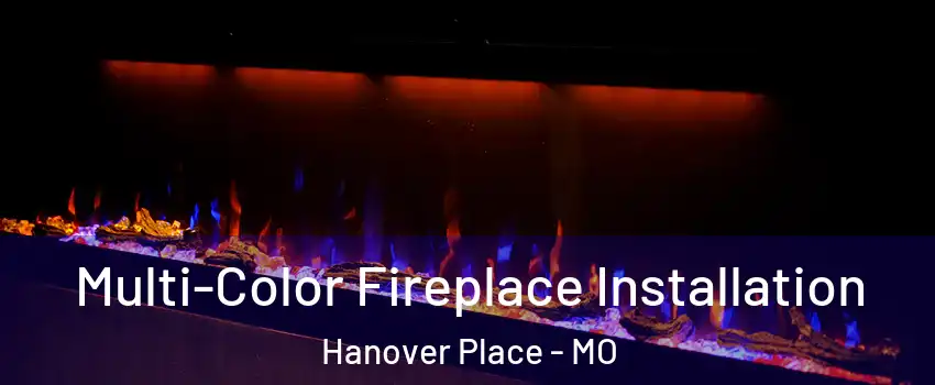 Multi-Color Fireplace Installation Hanover Place - MO