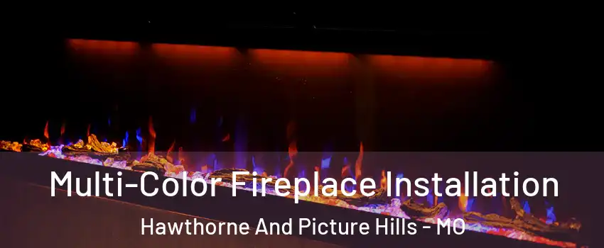 Multi-Color Fireplace Installation Hawthorne And Picture Hills - MO