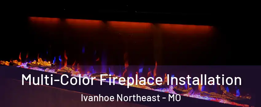 Multi-Color Fireplace Installation Ivanhoe Northeast - MO