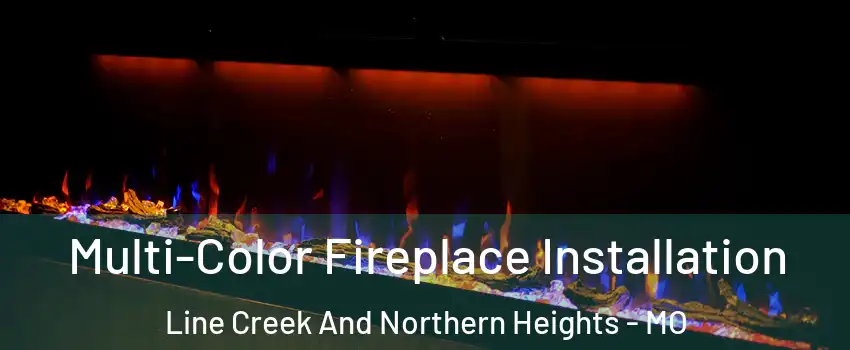 Multi-Color Fireplace Installation Line Creek And Northern Heights - MO