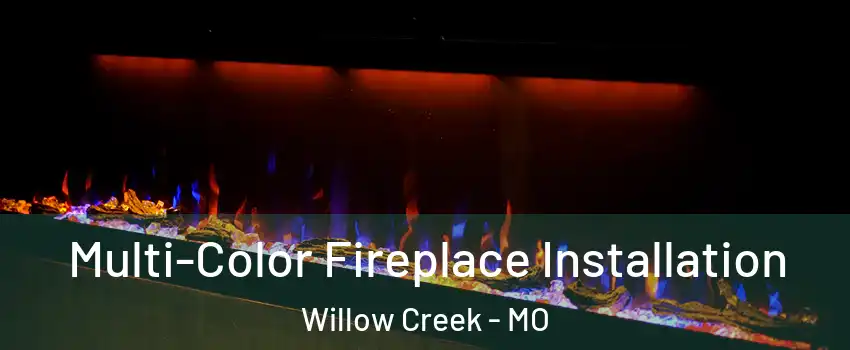 Multi-Color Fireplace Installation Willow Creek - MO