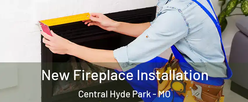New Fireplace Installation Central Hyde Park - MO
