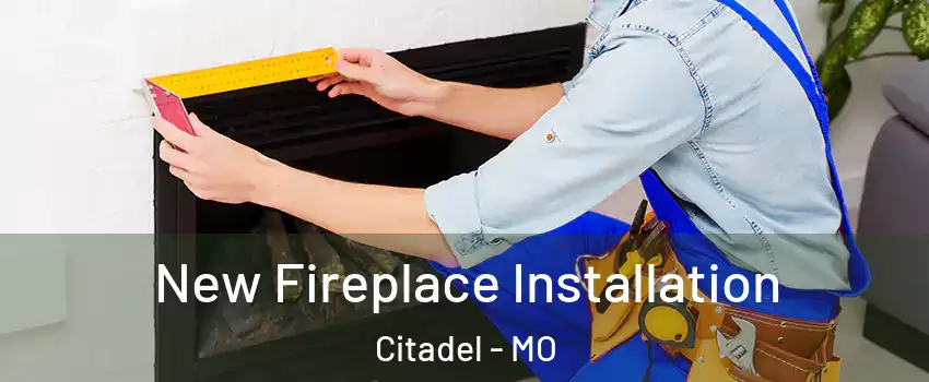New Fireplace Installation Citadel - MO