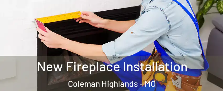 New Fireplace Installation Coleman Highlands - MO