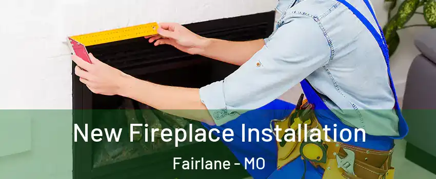 New Fireplace Installation Fairlane - MO