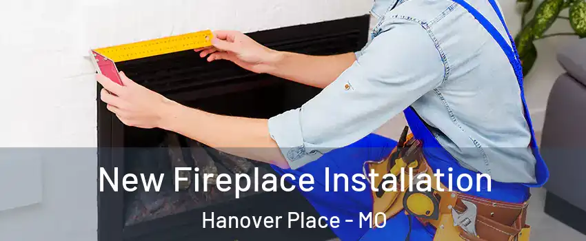 New Fireplace Installation Hanover Place - MO