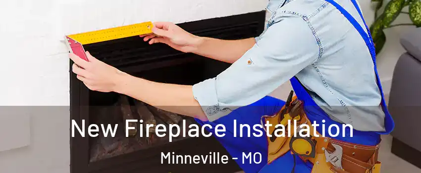 New Fireplace Installation Minneville - MO