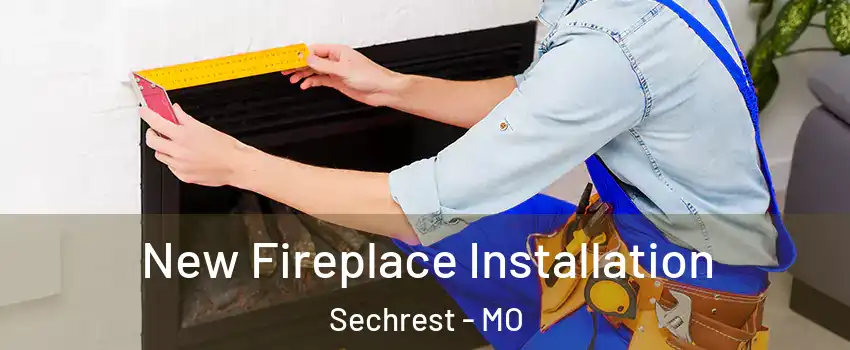 New Fireplace Installation Sechrest - MO
