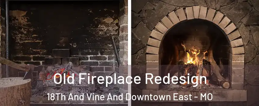Old Fireplace Redesign 18Th And Vine And Downtown East - MO