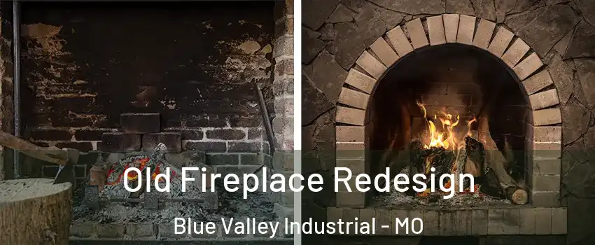Old Fireplace Redesign Blue Valley Industrial - MO