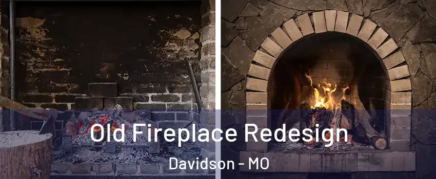 Old Fireplace Redesign Davidson - MO