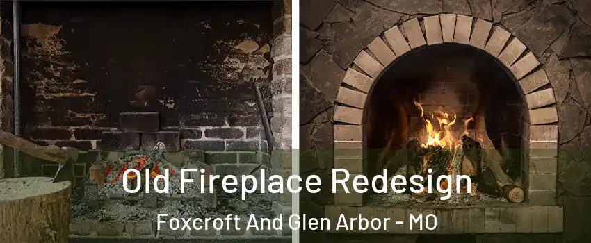 Old Fireplace Redesign Foxcroft And Glen Arbor - MO