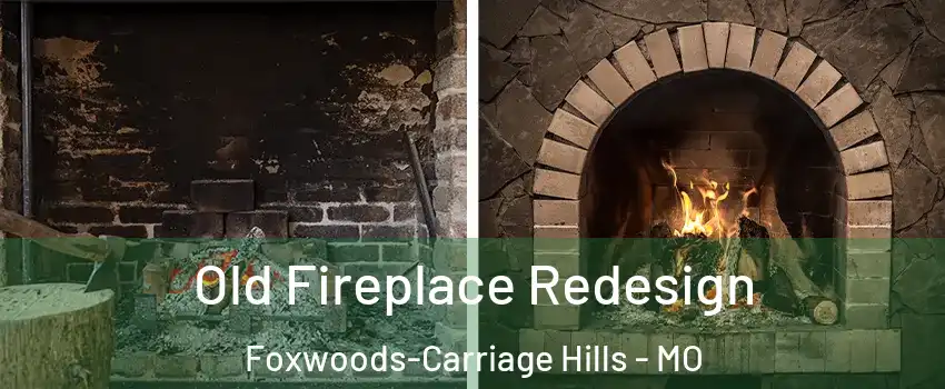 Old Fireplace Redesign Foxwoods-Carriage Hills - MO