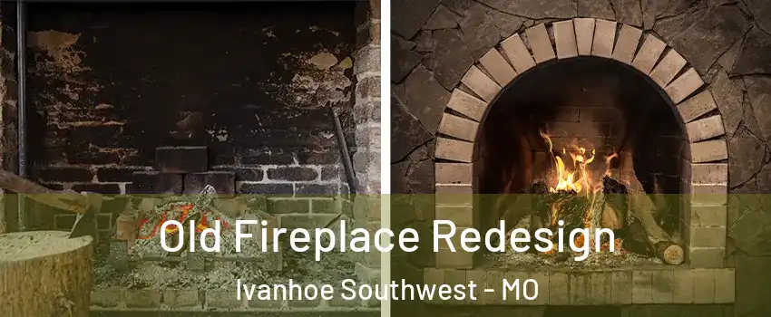 Old Fireplace Redesign Ivanhoe Southwest - MO