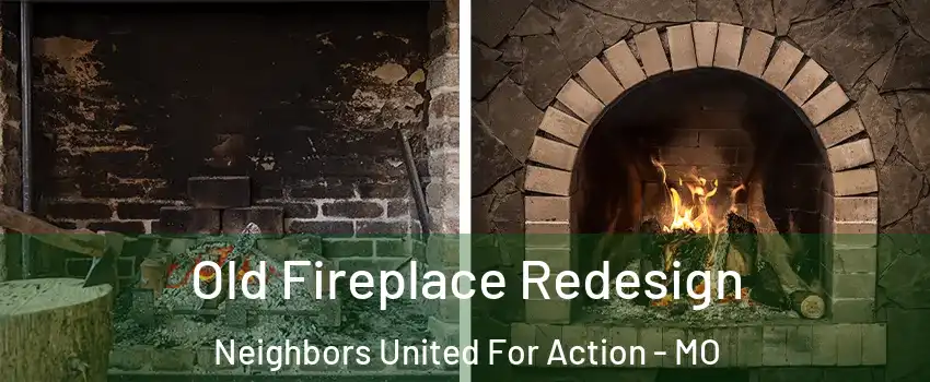 Old Fireplace Redesign Neighbors United For Action - MO