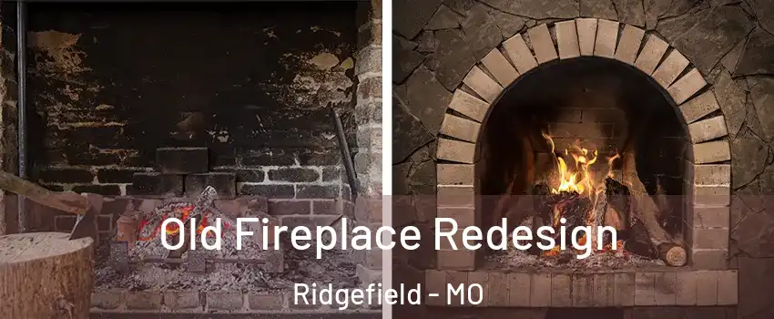 Old Fireplace Redesign Ridgefield - MO