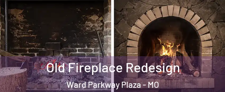 Old Fireplace Redesign Ward Parkway Plaza - MO