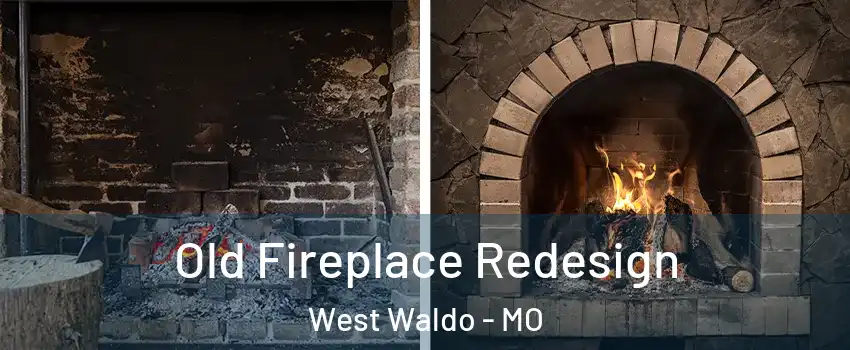 Old Fireplace Redesign West Waldo - MO