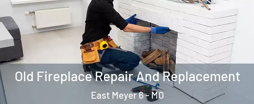 Old Fireplace Repair And Replacement East Meyer 6 - MO