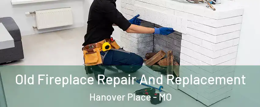 Old Fireplace Repair And Replacement Hanover Place - MO