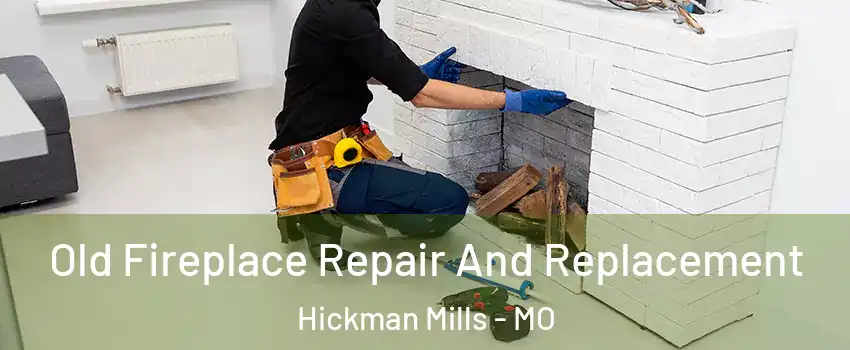 Old Fireplace Repair And Replacement Hickman Mills - MO