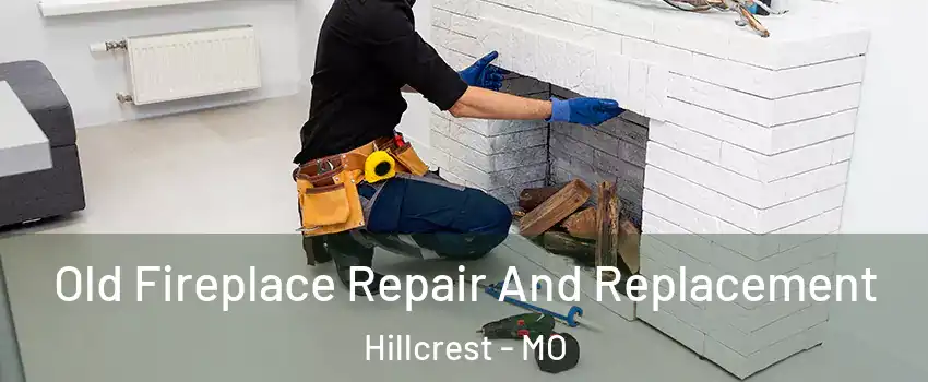 Old Fireplace Repair And Replacement Hillcrest - MO