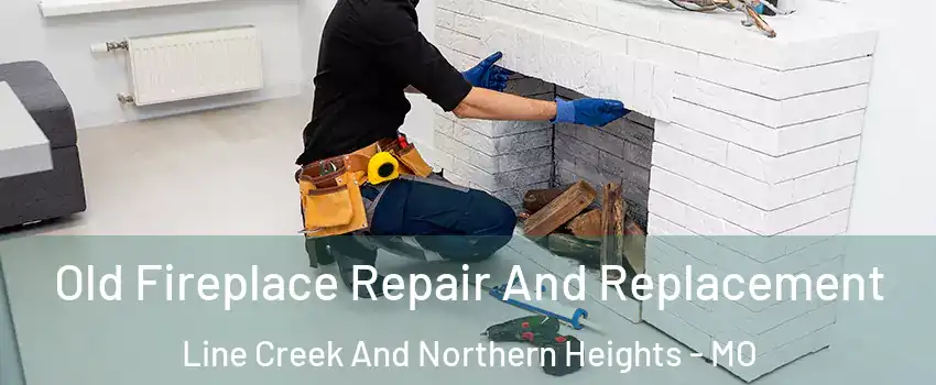 Old Fireplace Repair And Replacement Line Creek And Northern Heights - MO