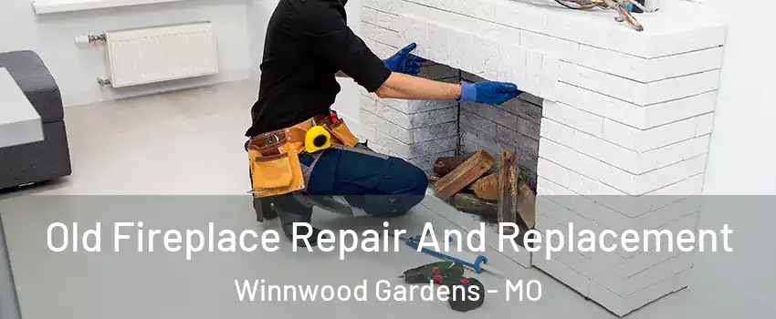 Old Fireplace Repair And Replacement Winnwood Gardens - MO