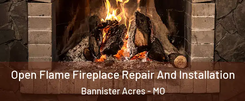 Open Flame Fireplace Repair And Installation Bannister Acres - MO
