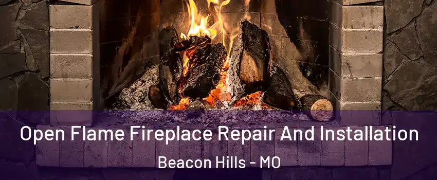 Open Flame Fireplace Repair And Installation Beacon Hills - MO