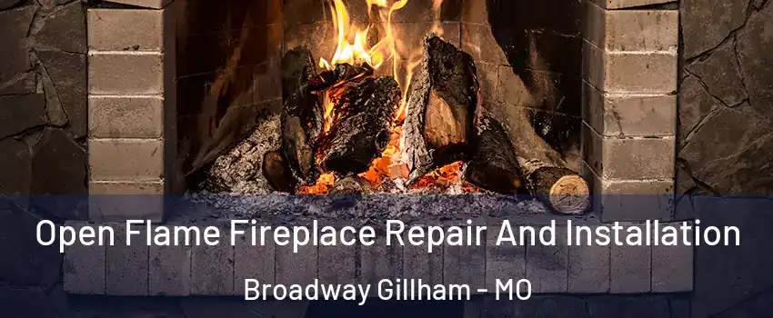 Open Flame Fireplace Repair And Installation Broadway Gillham - MO
