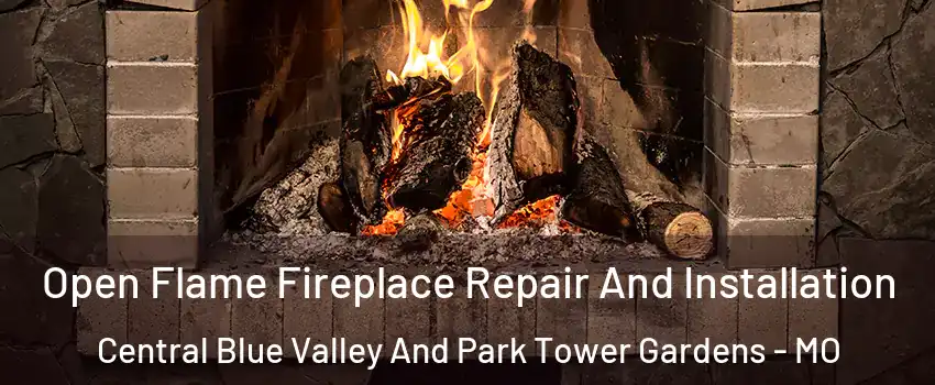 Open Flame Fireplace Repair And Installation Central Blue Valley And Park Tower Gardens - MO